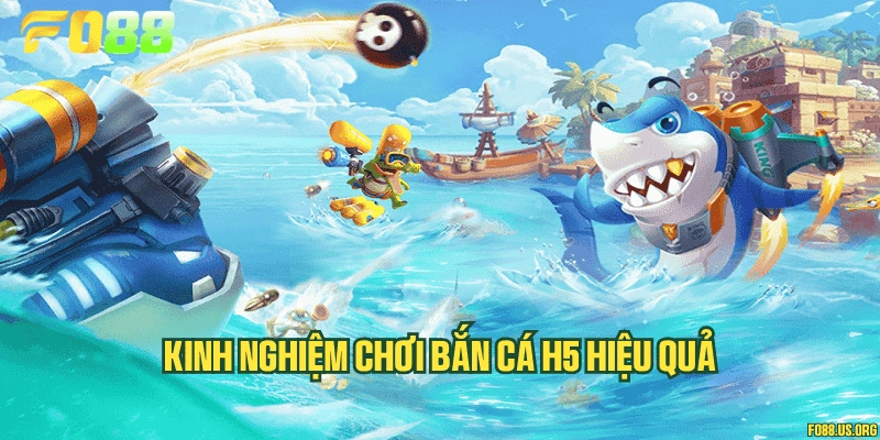 Kinh nghiệm chơi bắn cá H5 hiệu quả